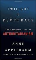 Twilight of Democracy by Anne Applebaum