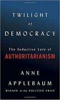 Twilight of Democracy by Anne Applebaum