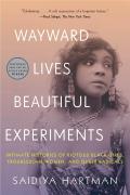 Wayward Lives, Beautiful Experiments by Saidiya Hartman