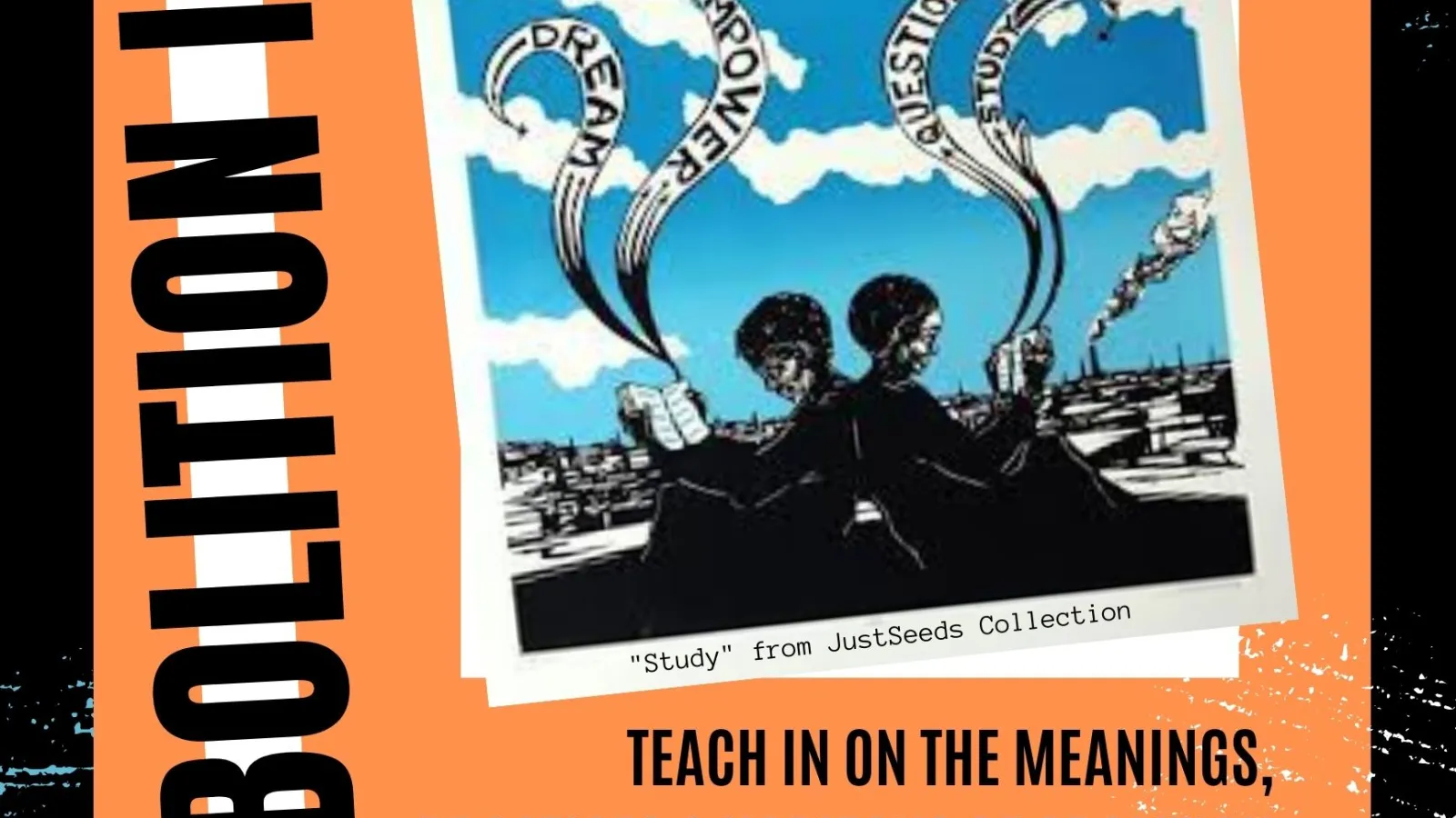 Flyer detailing the "Abolition Is..." Teach In Event