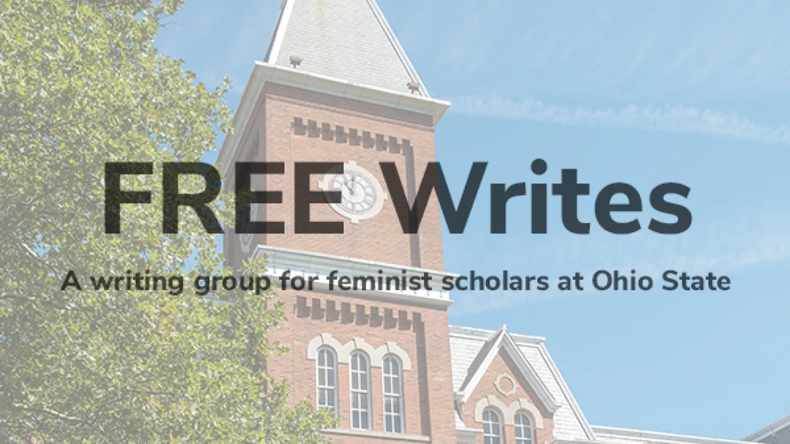 Campus building during spring with text that reads: "FREE Writes: A writing group for feminist scholars at Ohio State."