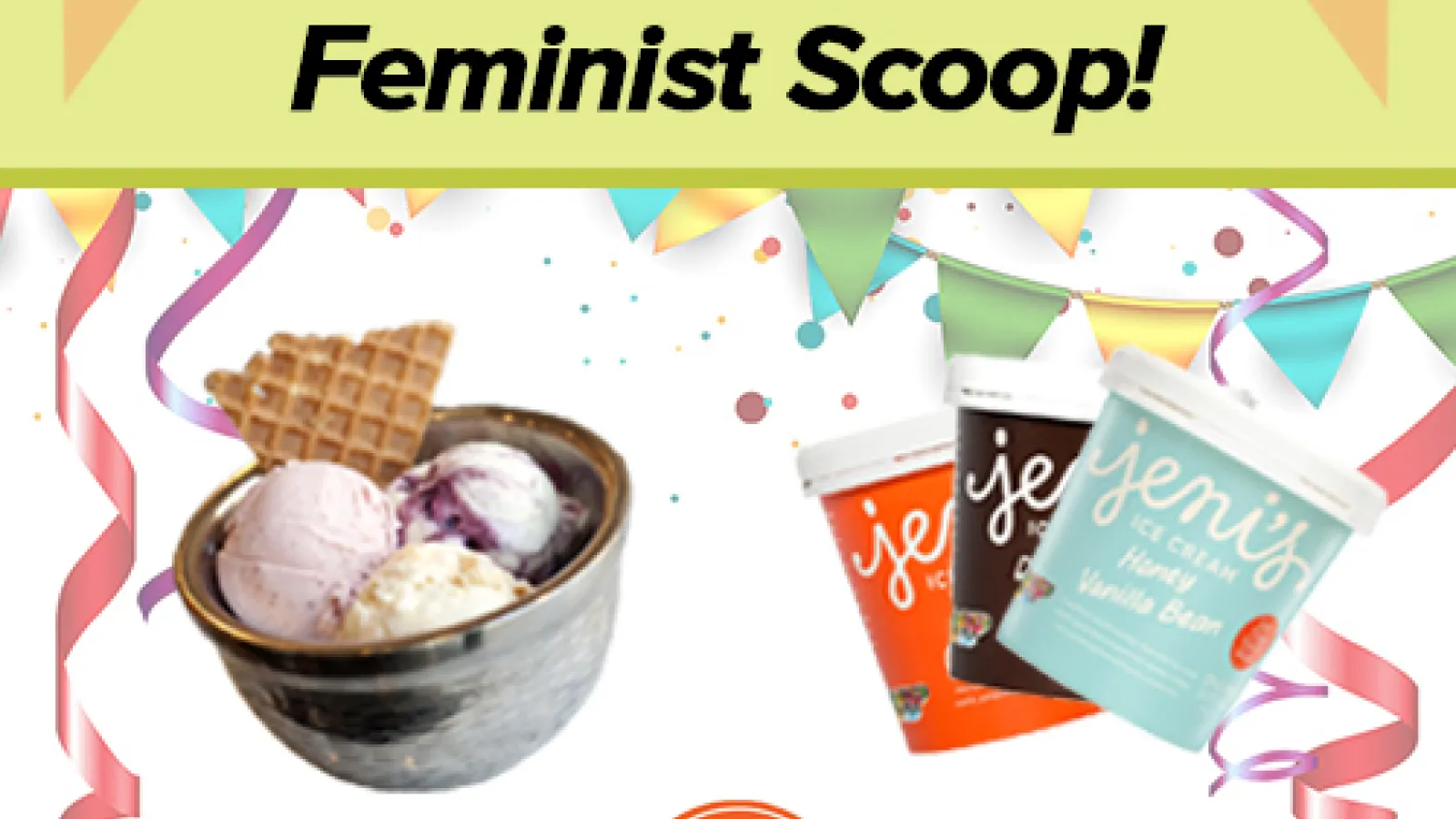 "Come and Get the Feminist Scoop!" featuring Jeni's ice cream.