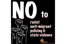 Text: "NO to racist, anti-migrant policing and state violence"