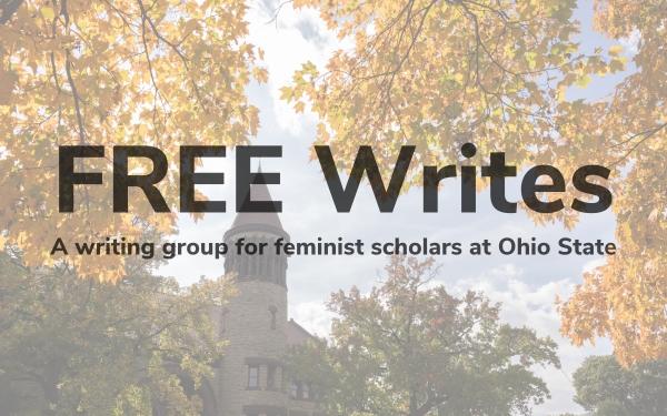 Fall campus image with the following text: FREE Writes. A writing group for feminist scholars at Ohio State