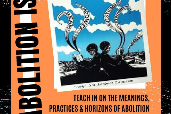 Flyer detailing the "Abolition Is..." Teach In Event