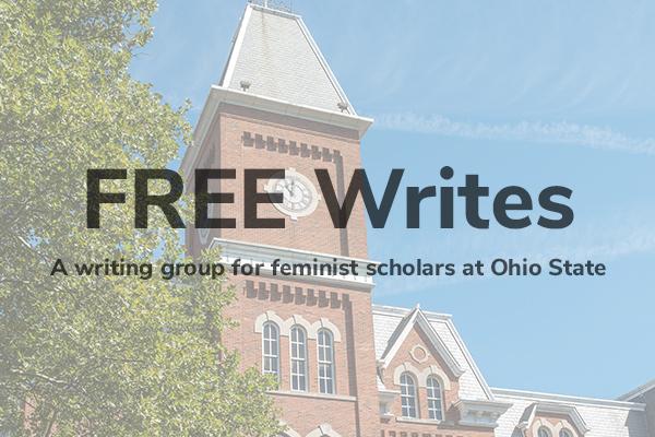 Campus building during spring with text that reads: "FREE Writes: A writing group for feminist scholars at Ohio State."