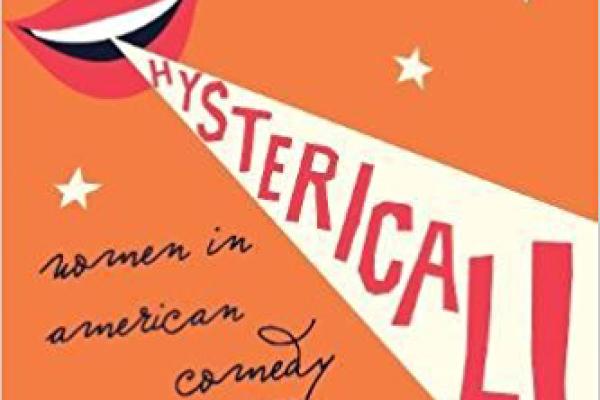 Hysterical! Women in American Comedy Hysterical! book cover, showing a spotlight shining from a laughing mouth.