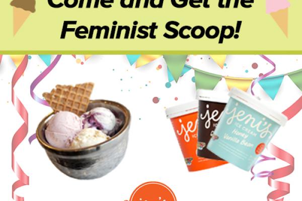 "Come and Get the Feminist Scoop!" featuring Jeni's ice cream.