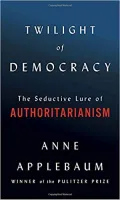 Twilight of Democracy by Anne Applebaum