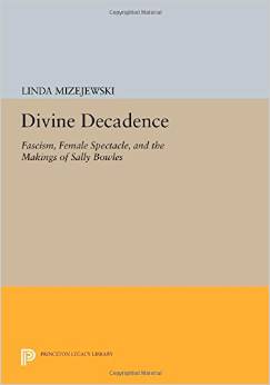 Divine Decadence: Fascism, Female Spectacle, and the Makings of Sally Bowles